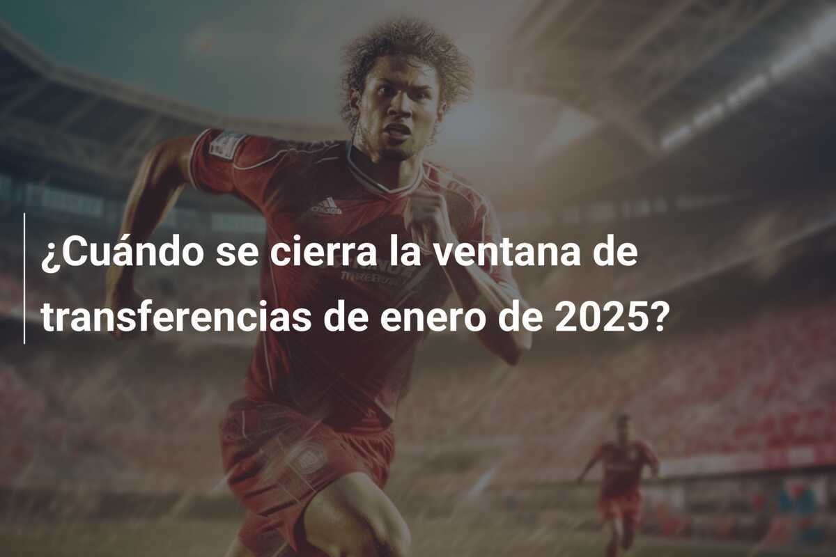 ¿Cuándo se cierra la ventana de transferencias de enero de 2025?
