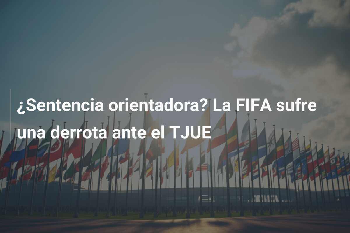 ¿Sentencia orientadora? La FIFA sufre una derrota ante el TJUE
