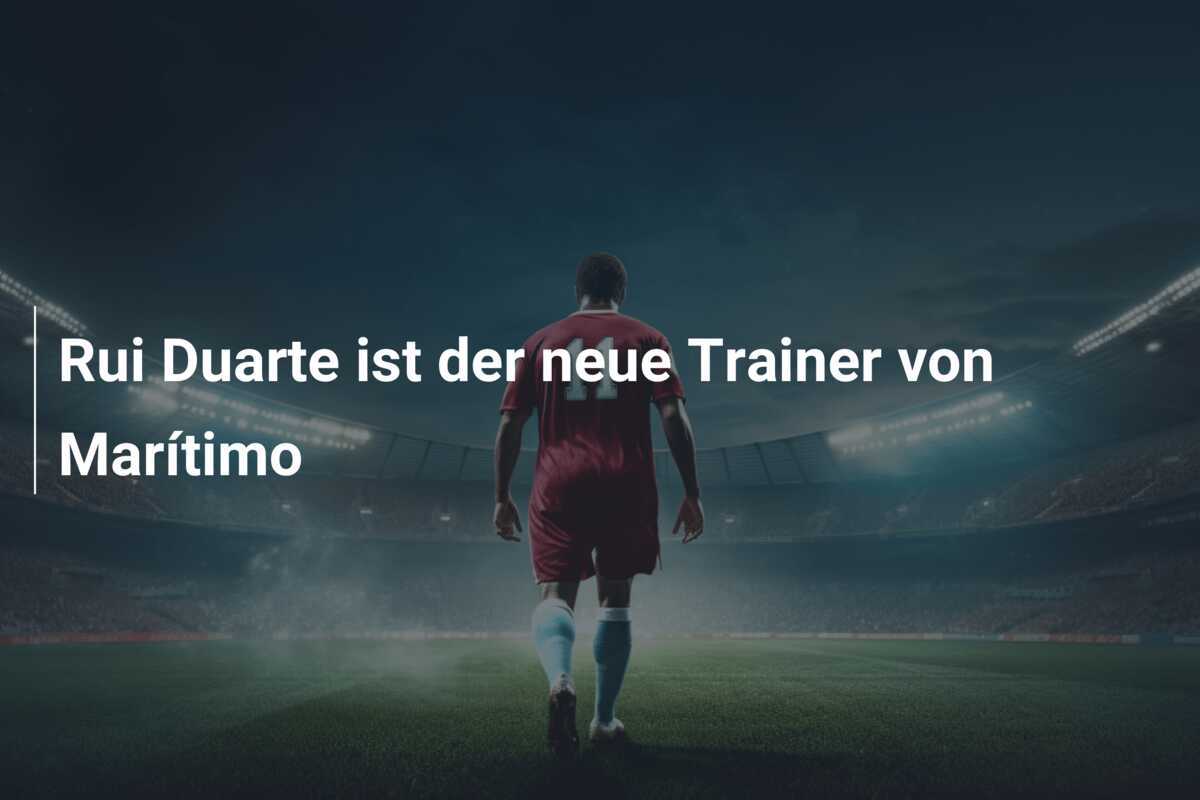 Rui Duarte ist der neue Trainer von Marítimo