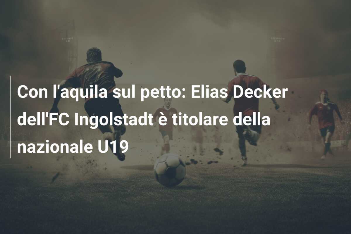 Con l'aquila sul petto: Elias Decker dell'FC Ingolstadt è titolare della nazionale U19