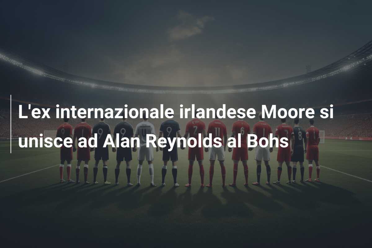 L’ex internazionale irlandese Moore si unisce ad Alan Reynolds al Bohs
