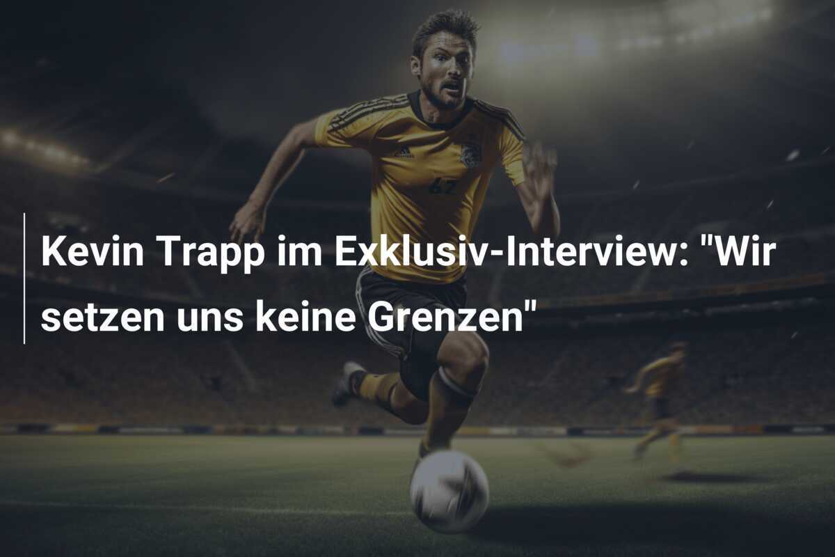 Kevin Trapp im Exklusiv-Interview: "Wir setzen uns keine Grenzen"