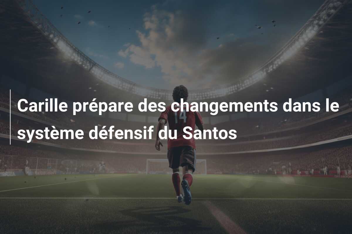 Carille prépare des changements dans le système défensif du Santos