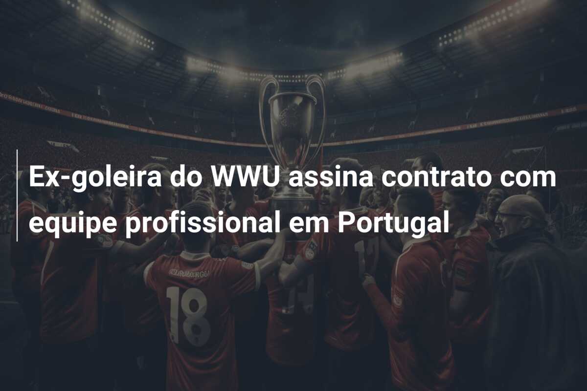 Ex-goleira do WWU assina contrato com equipe profissional em Portugal