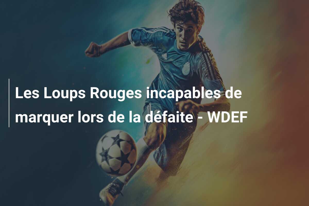 Les Loups Rouges incapables de marquer lors de la défaite – WDEF
