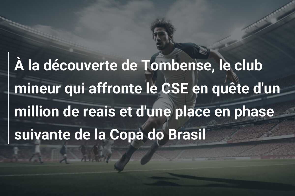 À la découverte de Tombense, le club mineur qui affronte le CSE en quête d'un million de reais et d'une place en phase suivante de la Copa do Brasil