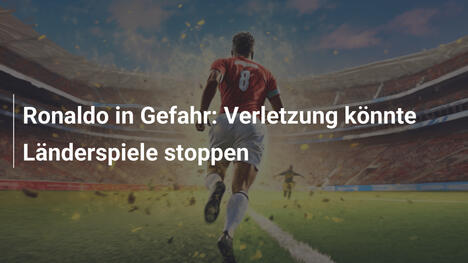 Ronaldo in Gefahr: Verletzung könnte Länderspiele stoppen