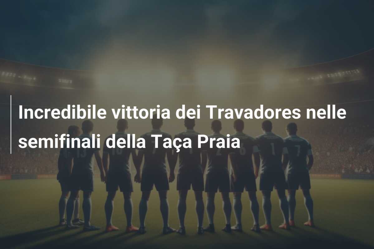 Incredibile vittoria dei Travadores nelle semifinali della Taça Praia