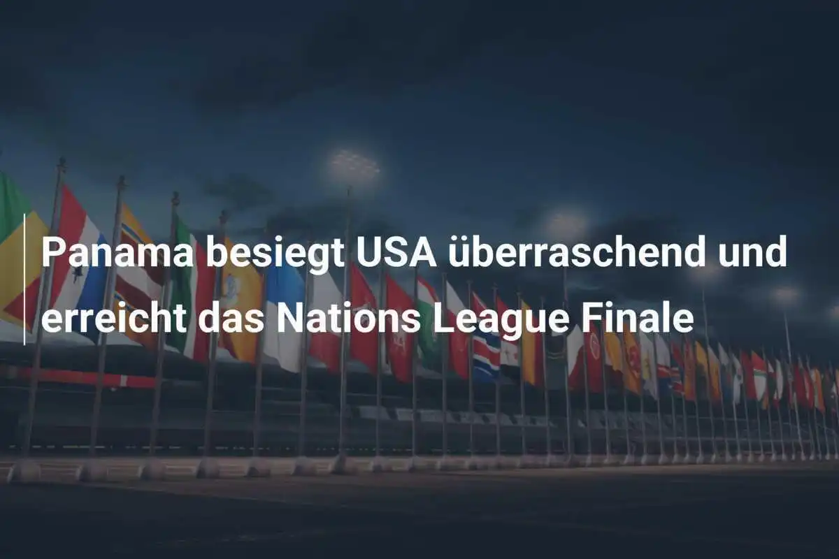 Panama besiegt USA überraschend und erreicht das Nations League Finale