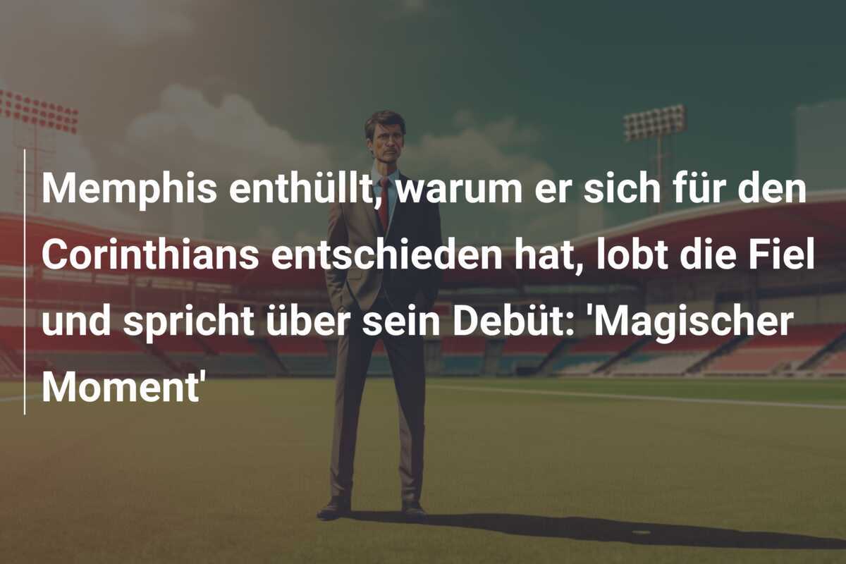 Memphis enthüllt, warum er sich für den Corinthians entschieden hat, lobt die Fiel und spricht über sein Debüt: 'Magischer Moment'