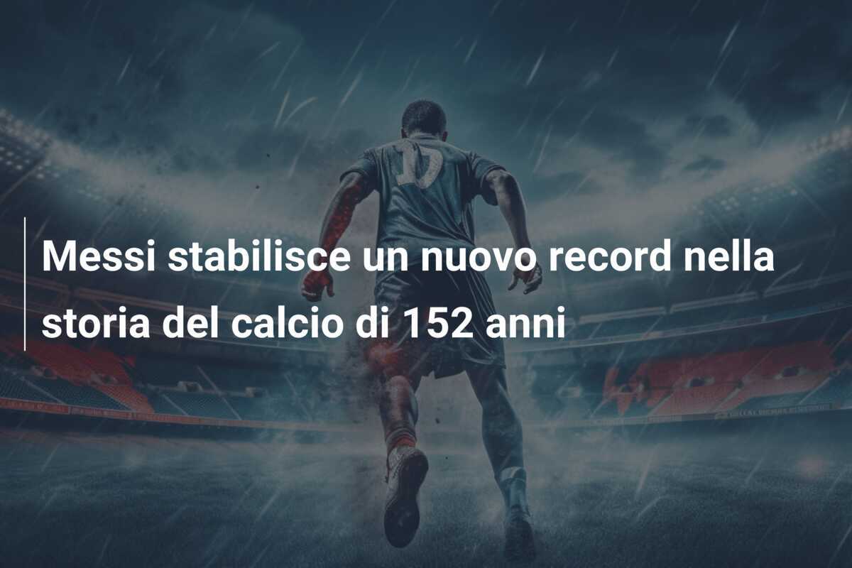 Messi stabilisce un nuovo record nella storia del calcio di 152 anni