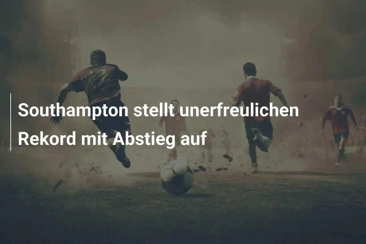 Southampton stellt unerfreulichen Rekord mit Abstieg auf