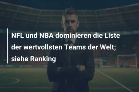 NFL und NBA dominieren die Liste der wertvollsten Teams der Welt; siehe Ranking