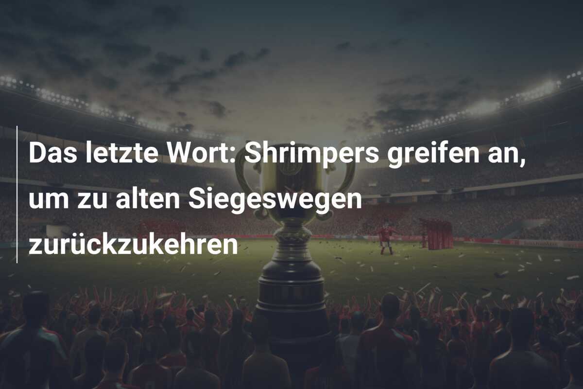 Das letzte Wort: Shrimpers greifen an, um zu alten Siegeswegen zurückzukehren