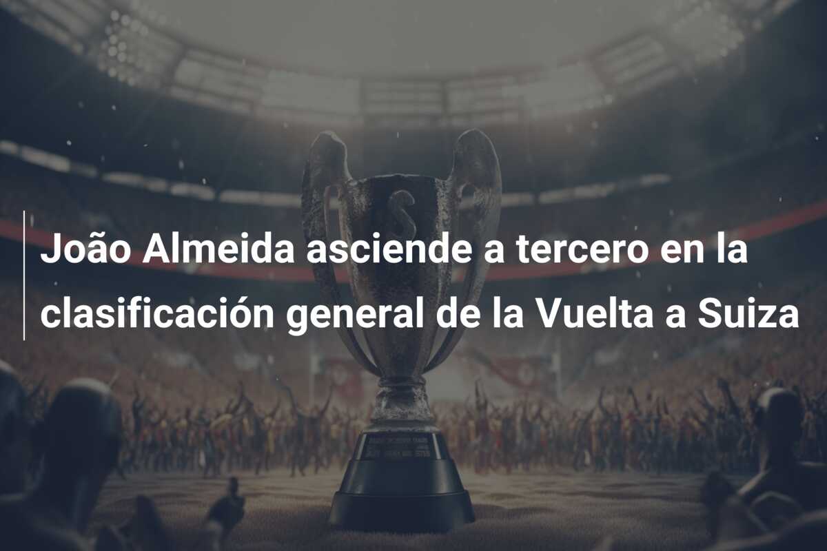 João Almeida asciende a tercero en la clasificación general de la Vuelta a Suiza