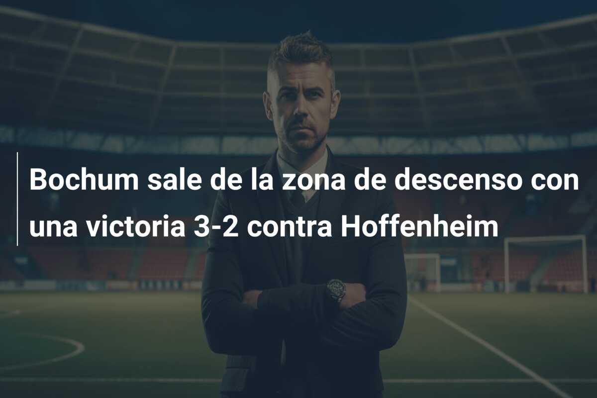 Bochum sale de la zona de descenso con una victoria 3-2 contra Hoffenheim