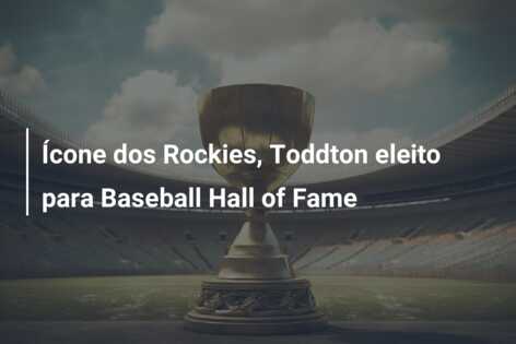 Ícone dos Rockies, Toddton eleito para Baseball Hall of Fame