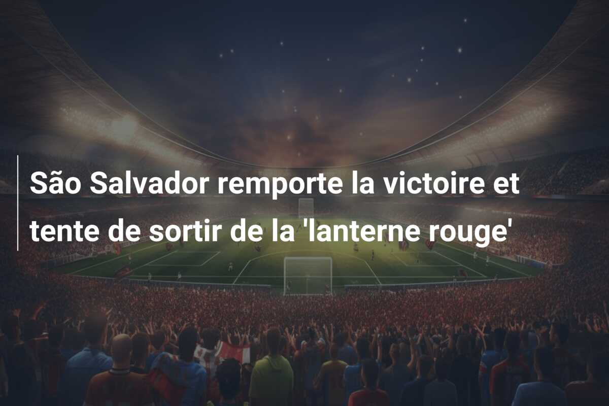 São Salvador remporte la victoire et tente de sortir de la ‘lanterne rouge’
