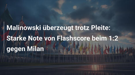Malinowski überzeugt trotz Pleite: Starke Note von Flashscore beim 1:2 gegen Milan