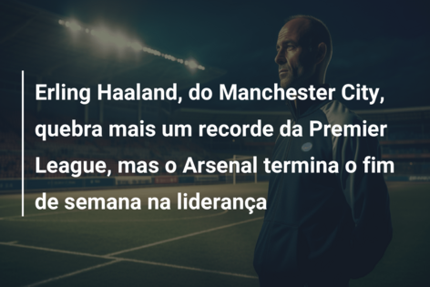 Haaland quebra mais um recorde na Premier League, mas clássico entre  Manchester City e Arsenal termina só no empate