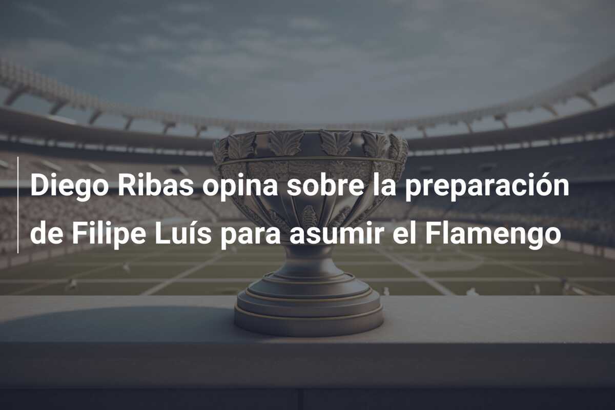 Diego Ribas opina sobre la preparación de Filipe Luís para asumir el Flamengo