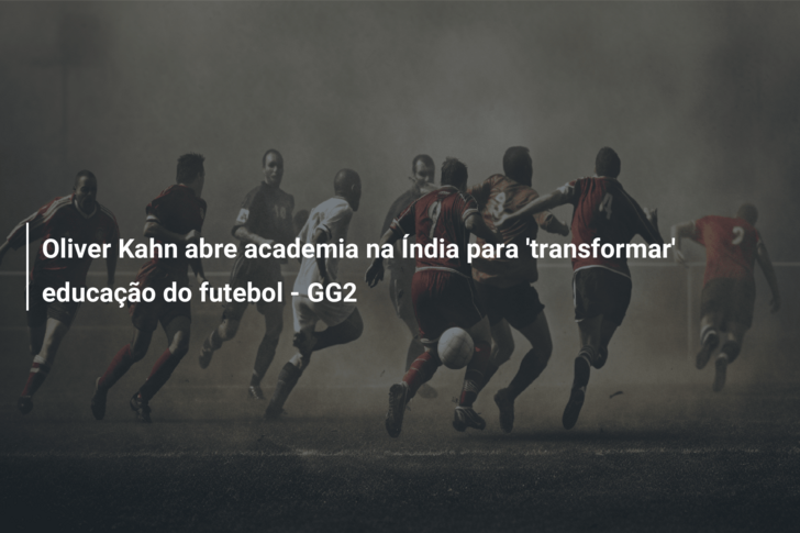 Oliver Kahn abre academia na Índia para ‘transformar’ educação do futebol – GG2