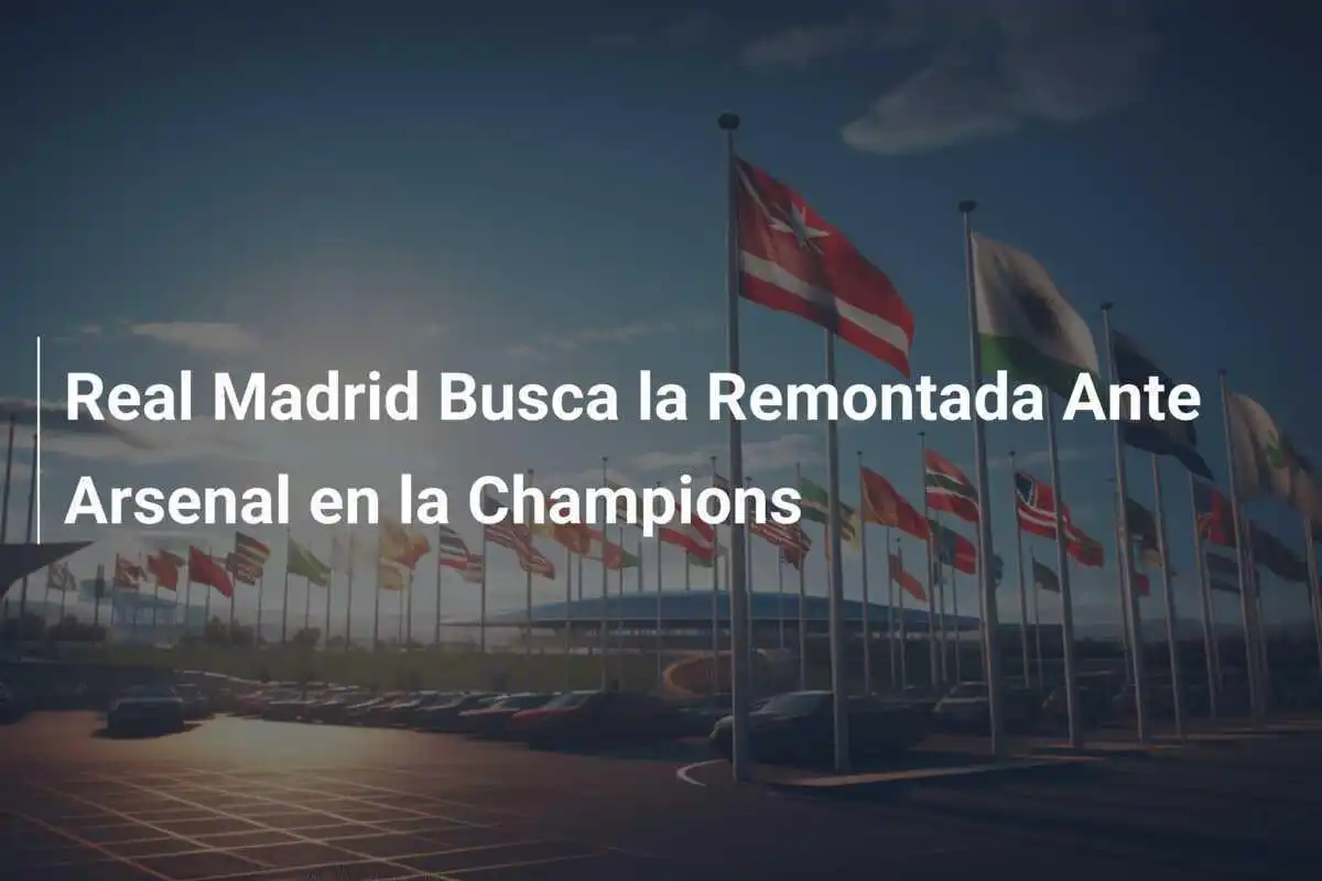 Real Madrid Busca la Remontada Ante Arsenal en la Champions