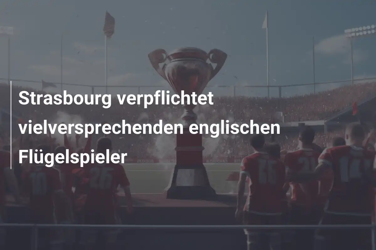 Strasbourg verpflichtet vielversprechenden englischen Flügelspieler