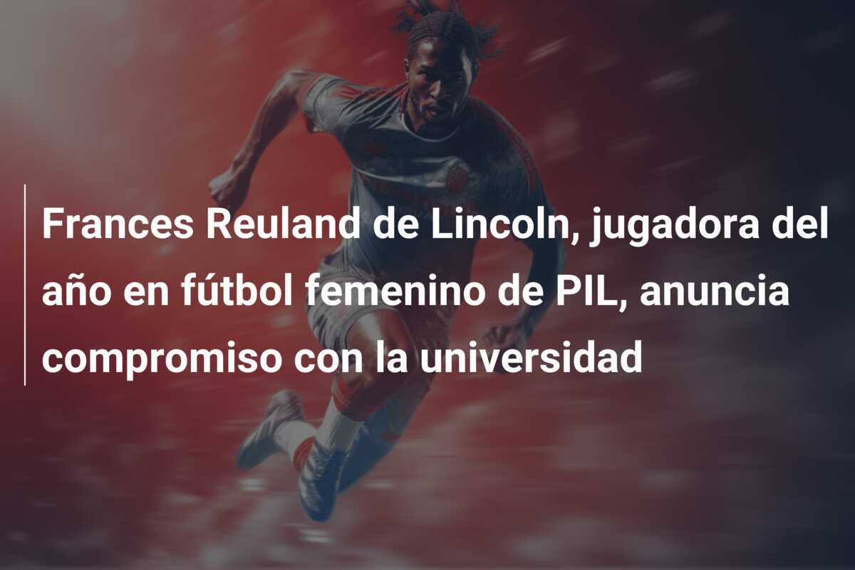 Frances Reuland de Lincoln, jugadora del año en fútbol femenino de PIL, anuncia compromiso con la universidad