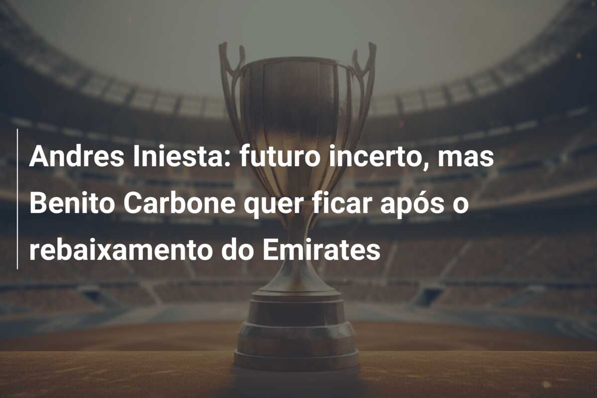 Andres Iniesta: futuro incerto, mas Benito Carbone quer ficar após o rebaixamento do Emirates