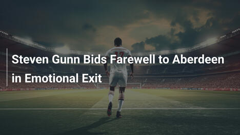 Steven Gunn verabschiedet sich emotional von Aberdeen