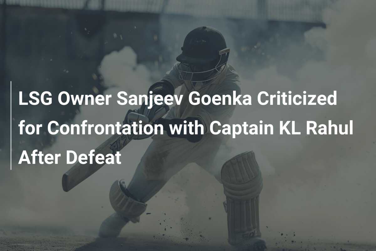 LSG Owner Sanjeev Goenka Criticized For Confrontation With Captain KL ...