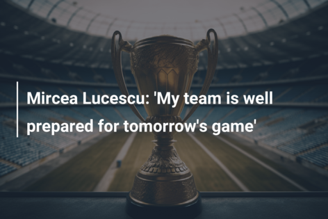 Mircea Lucescu: ‘Echipa mea este bine pregătită pentru meciul de mâine’