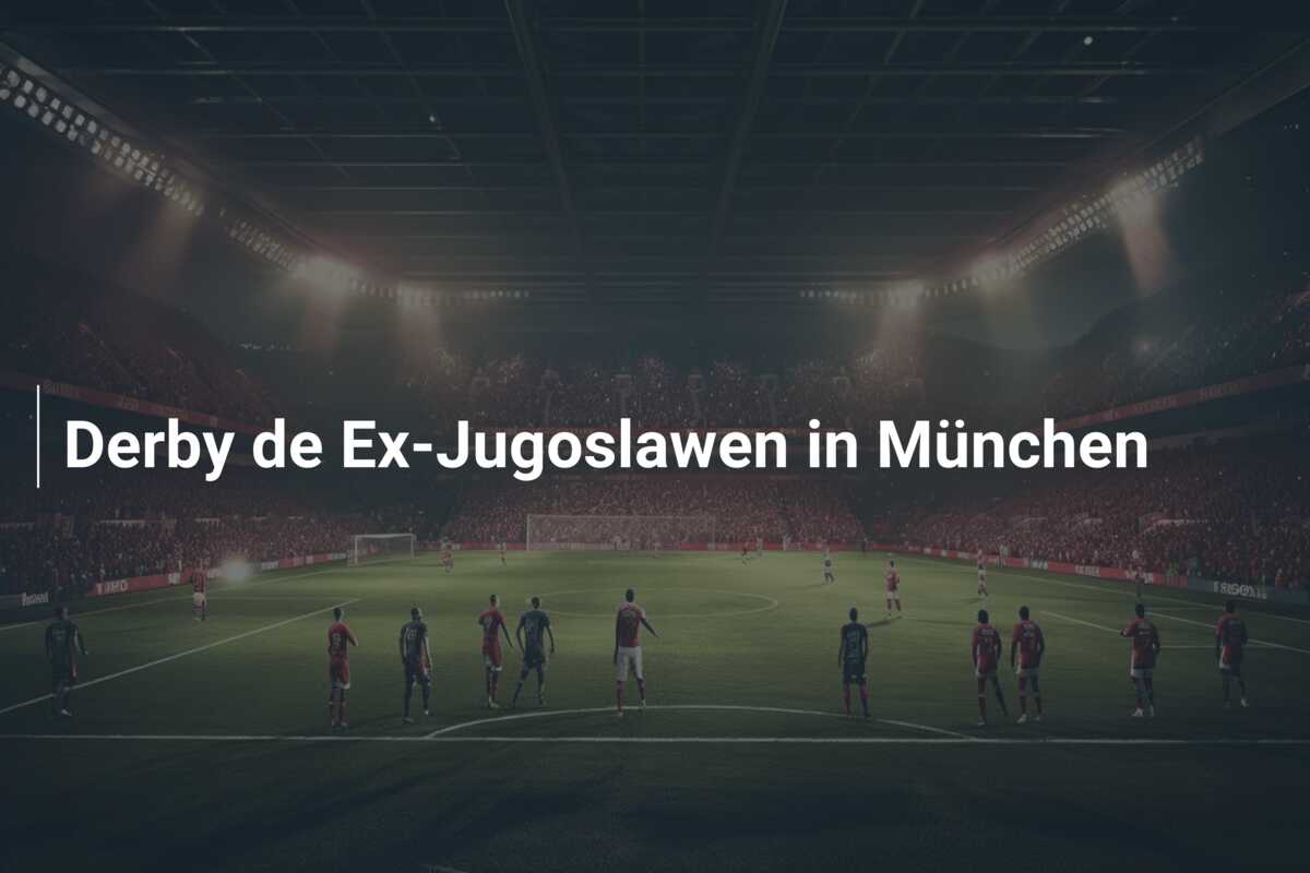 Derby de Ex-Jugoslawen in München
