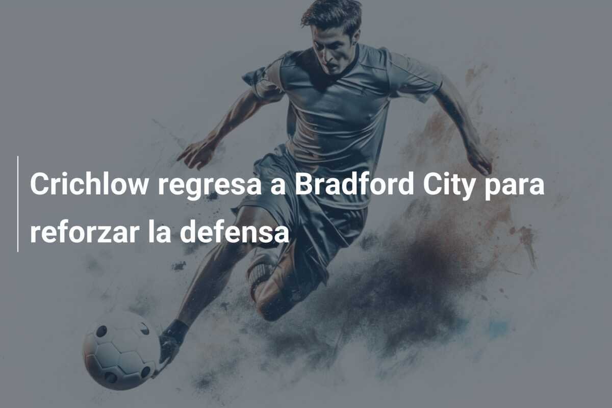 Crichlow regresa a Bradford City para reforzar la defensa