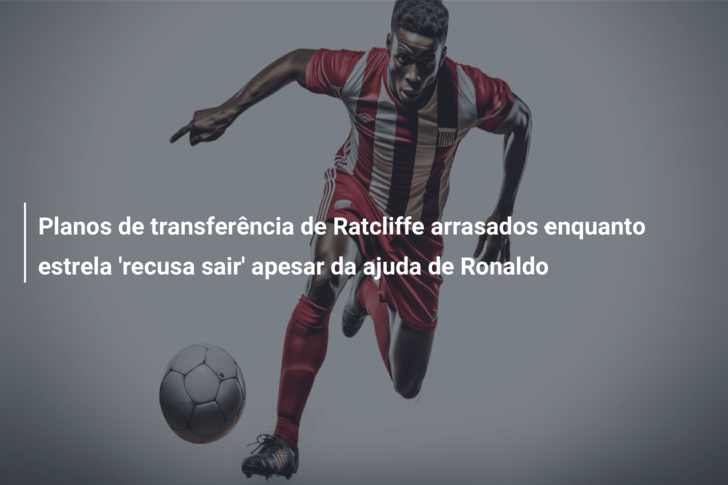 Planos de transferência de Ratcliffe arrasados ​​enquanto estrela ‘recusa sair’ apesar da ajuda de Ronaldo