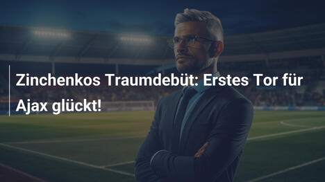Zinchenkos Traumdebüt: Erstes Tor für Ajax glückt!