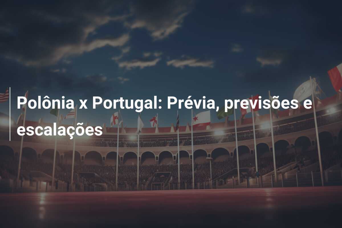 Polônia x Portugal: Prévia, previsões e escalações