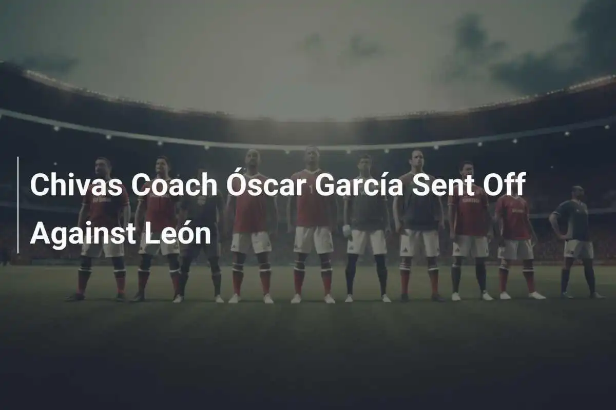 โค้ชชิว่า Óscar García ถูกไล่ออกจากสนามในเกมพบเลออน