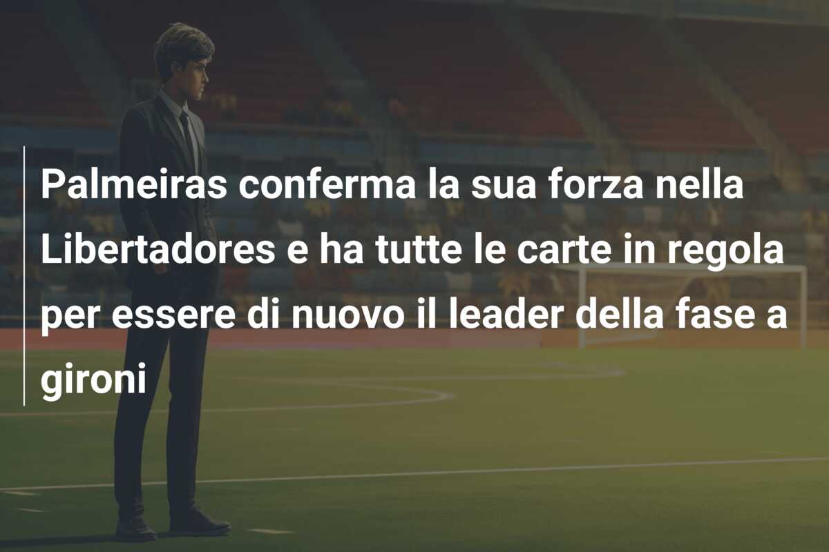 Palmeiras conferma la sua forza nella Libertadores e ha tutte le carte in regola per essere di nuovo il leader della fase a gironi