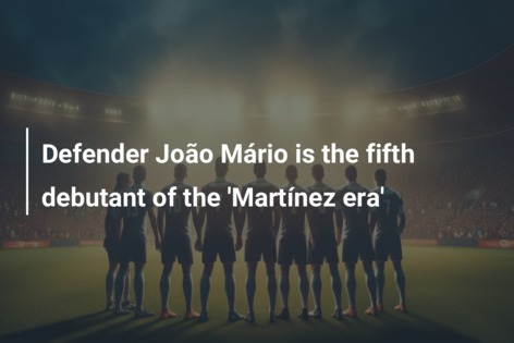 Defender João Mário is the fifth debutant of the ‘Martínez era’