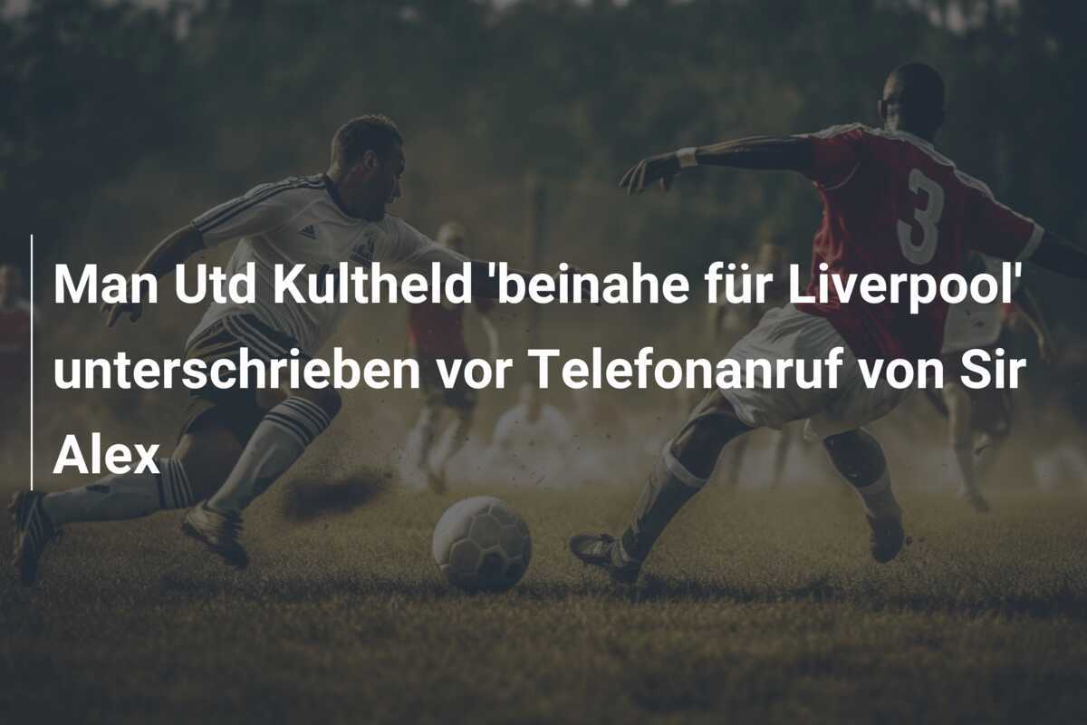 Man Utd Kultheld 'beinahe für Liverpool' unterschrieben vor Telefonanruf von Sir Alex
