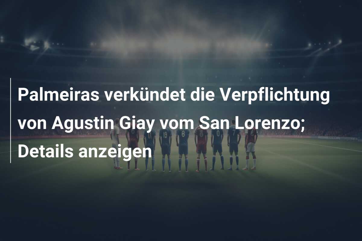 Palmeiras verkündet die Verpflichtung von Agustin Giay vom San Lorenzo; Details anzeigen