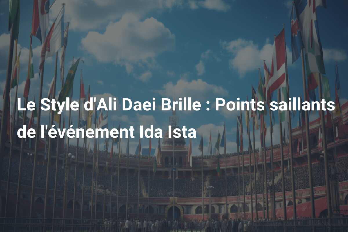 Le Style d’Ali Daei Brille : Points saillants de l’événement Ida Ista