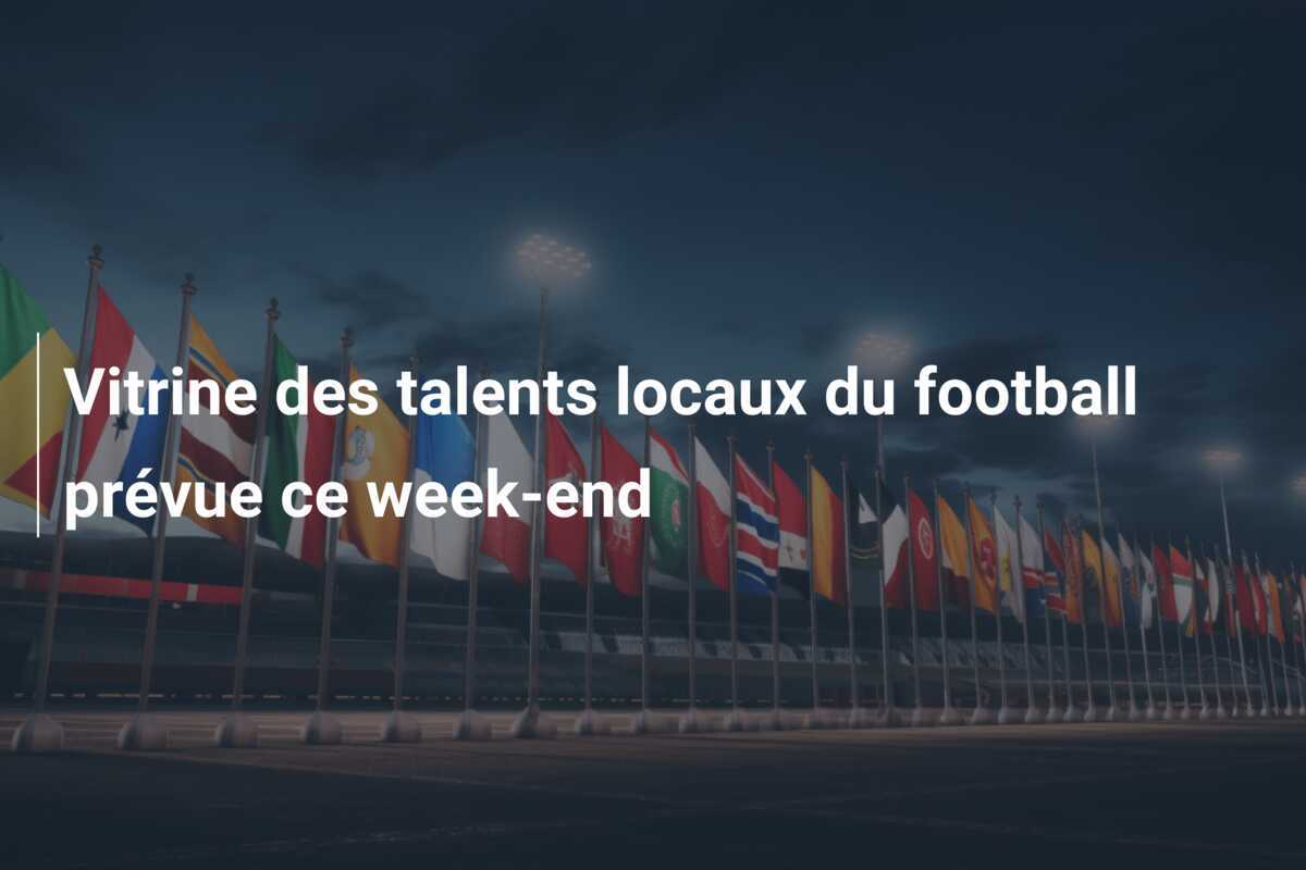 Vitrine des talents locaux du football prévue ce week-end