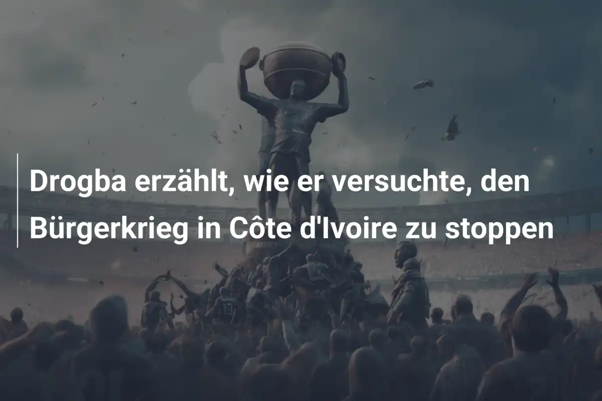 Drogba erzählt, wie er versuchte, den Bürgerkrieg in Côte d'Ivoire zu stoppen