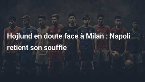 Hojlund en doute face à Milan : Napoli retient son souffle