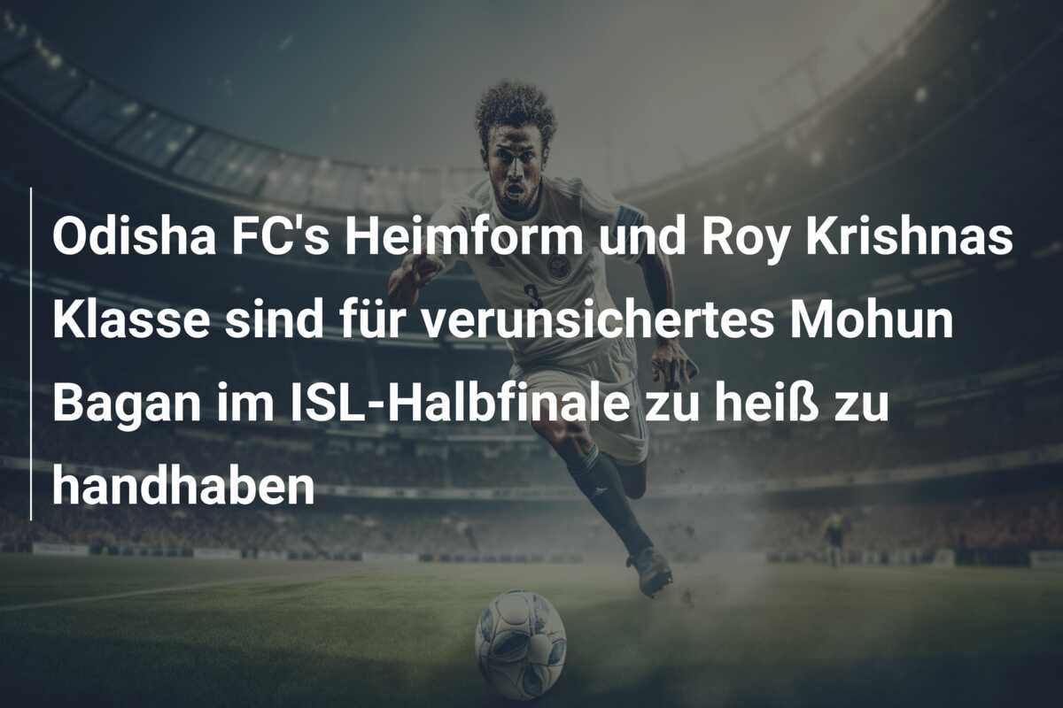Odisha FC’s Heimform und Roy Krishnas Klasse sind für verunsichertes Mohun Bagan im ISL-Halbfinale zu heiß zu handhaben