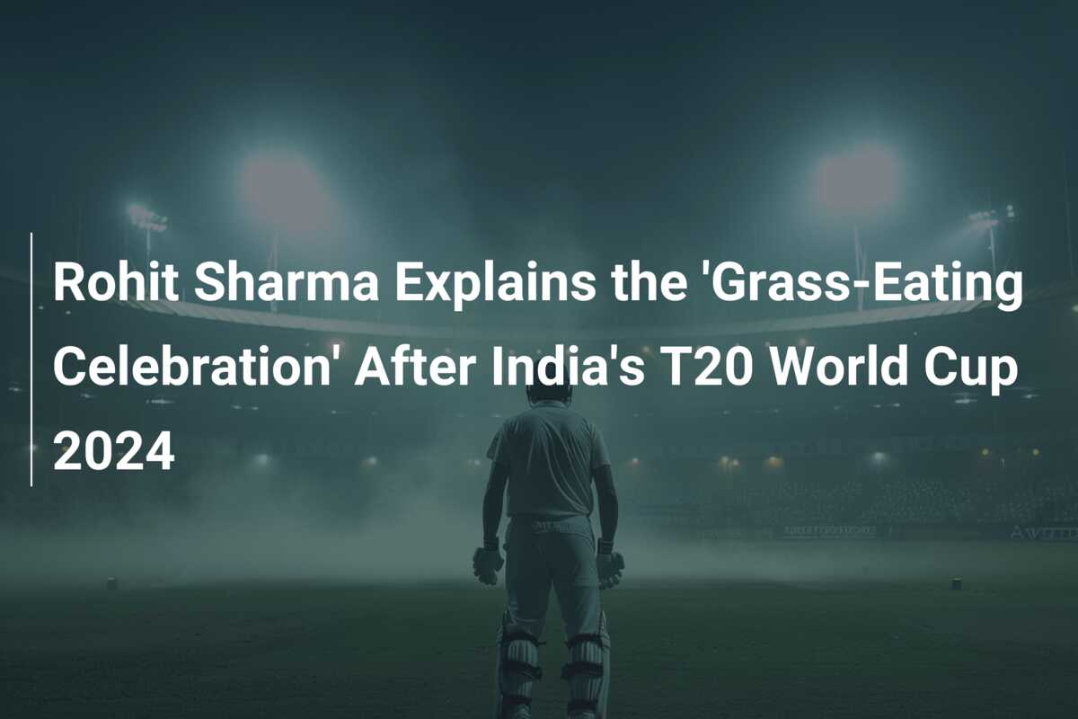 Rohit Sharma Explains the 'Grass-Eating Celebration' After India's T20  World Cup 2024 - 777score.com