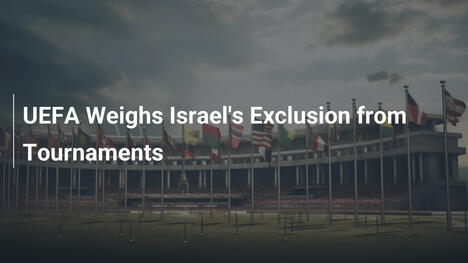 UEFA prüft Israels Ausschluss aus Turnieren